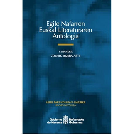 Egile Nafarren Euskal Literaturaren Antologia 4. - 2000tik 2020ra arte