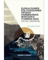 Euskaldunen eta itsasoaren arteko harremanak ikertzeko iturrien gida (XIII-XVII. mendeak) (Euskaraz + Espainieraz)