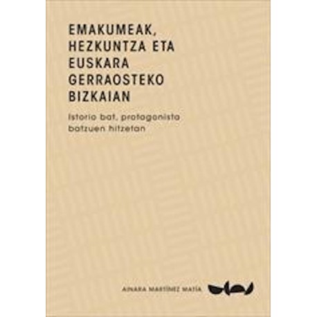 Emakumeak, hezkuntza eta euskara gerraosteko Bizkaian: Istorio bat, protagonista batzuen hitzetan