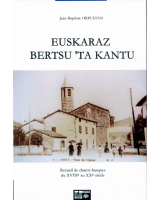 Euskaraz bertsu `ta kantu - Recueil de chans basques de XVIII. Au XX. Siècle