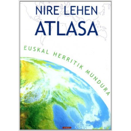 Nire lehen Atlasa -Euskal Herritik Mundura